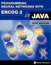 Programming Neural Networks with Encog 2 in Java